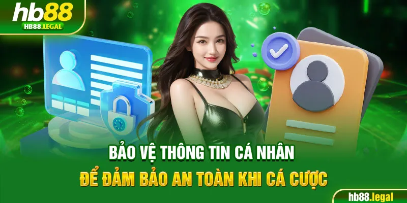 Bảo vệ thông tin cá nhân để đảm bảo an toàn khi cá cược
