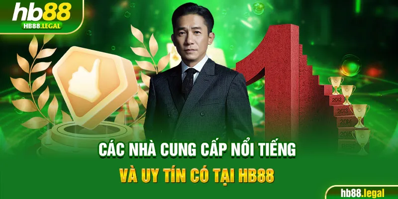 Các nhà cung cấp nổi tiếng và uy tín có tại HB88