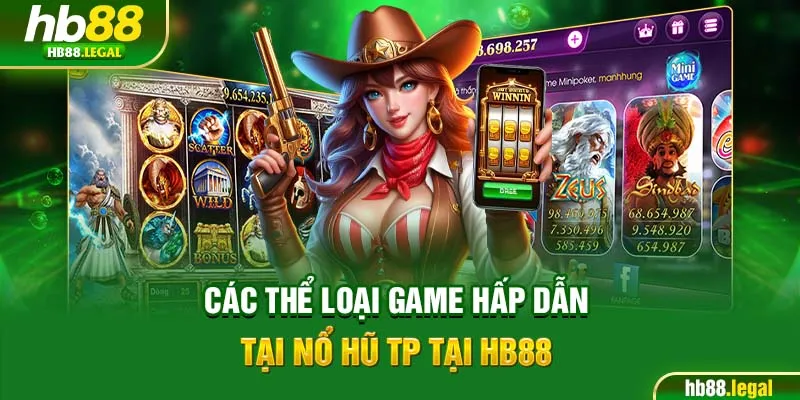 Các thể loại game hấp dẫn tại nổ hũ TP tại HB88
