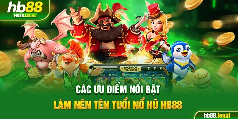 Các ưu điểm nổi bật làm nên tên tuổi nổ hũ HB88