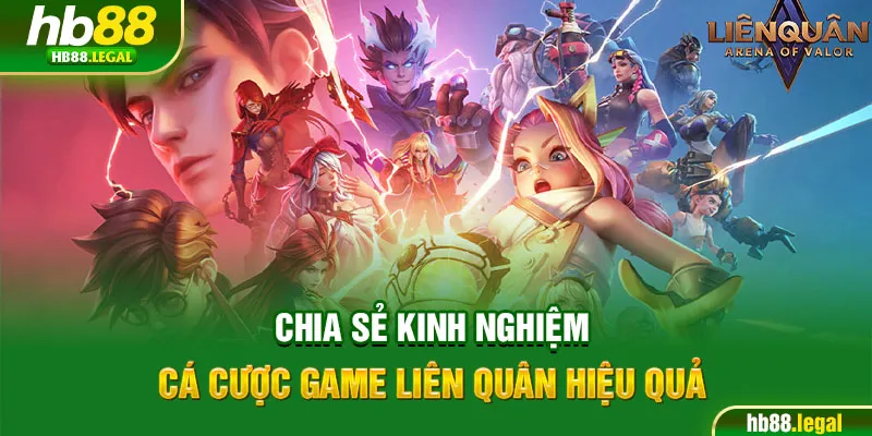 Chia sẻ kinh nghiệm cá cược game Liên Quân hiệu quả