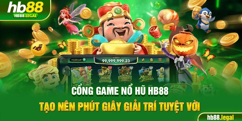 Cổng game nổ hũ HB88 tạo nên phút giây giải trí tuyệt vời