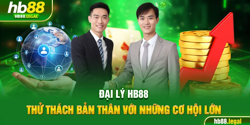 Đại lý HB88 - Thử thách bản thân với những cơ hội lớn