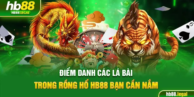 Điểm danh các lá bài trong rồng hổ hb88 bạn cần nắm