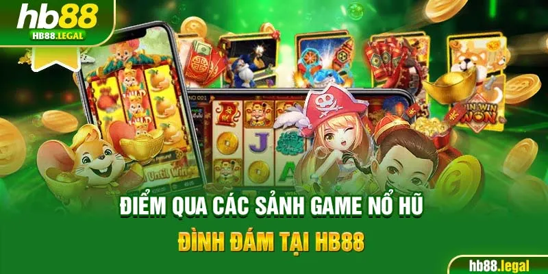 Điểm qua các sảnh game nổ hũ đình đám tại HB88