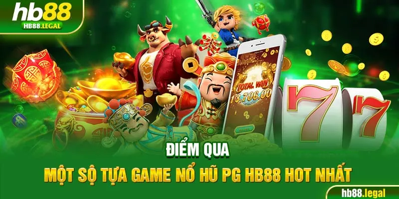 Điểm qua một sộ tựa game nổ hũ PG HB88 hot nhất