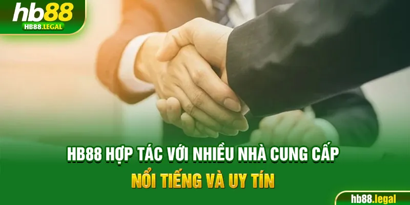 hb88 hợp tác với nhiều nhà cung cấp nổi tiếng và uy tín