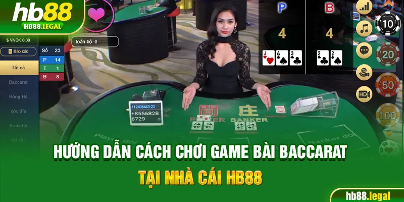Hướng dẫn cách chơi game bài Baccarat tại nhà cái HB88