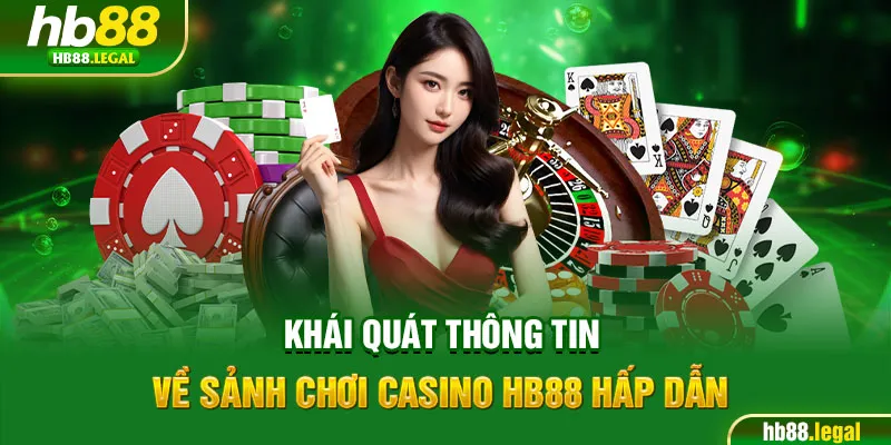 Khái quát thông tin về sảnh chơi Casino HB88 hấp dẫn
