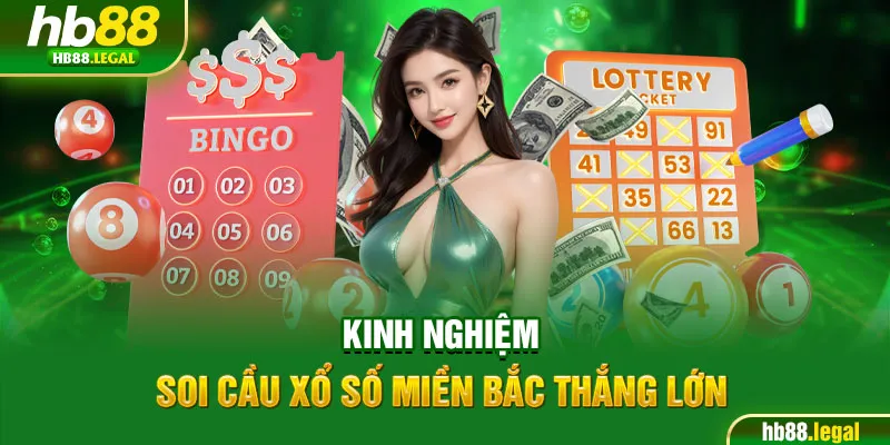 Kinh nghiệm soi cầu xổ số Miền Bắc thắng lớn