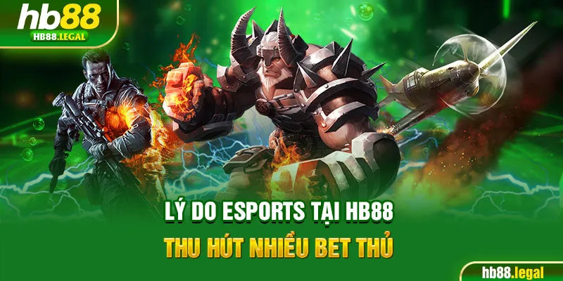 Lý do Esports tại HB88 thu hút nhiều bet thủ