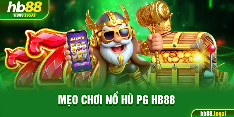 Mẹo chơi nổ hũ PG HB88