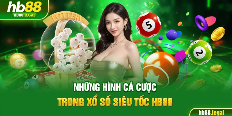 Những hình cá cược trong xổ số siêu tốc HB88