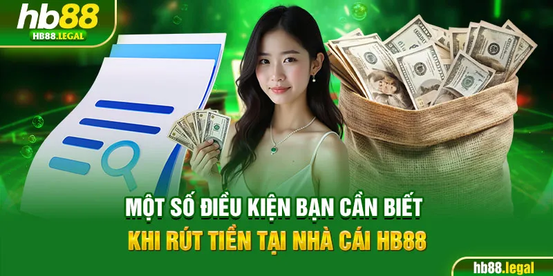 Một số điều kiện bạn cần biết khi rút tiền tại nhà cái HB88