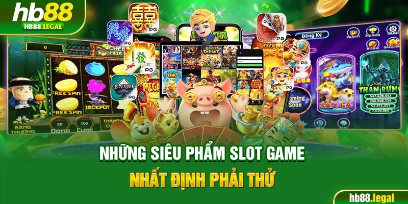 Những siêu phẩm slot game nhất định phải thử