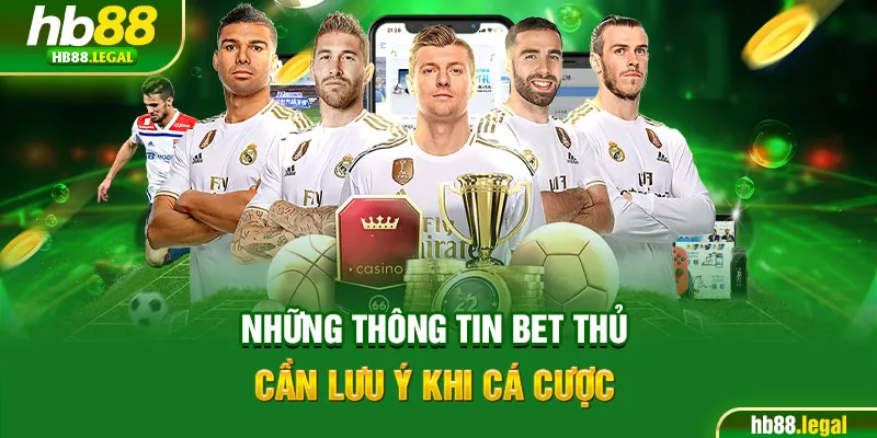 Những thông tin bet thủ cần lưu ý khi cá cược