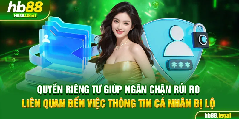 Quyền riêng tư giúp ngăn chặn rủi ro liên quan đến việc thông tin cá nhân bị lộ