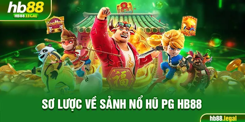Sơ lược về sảnh nổ hũ PG HB88