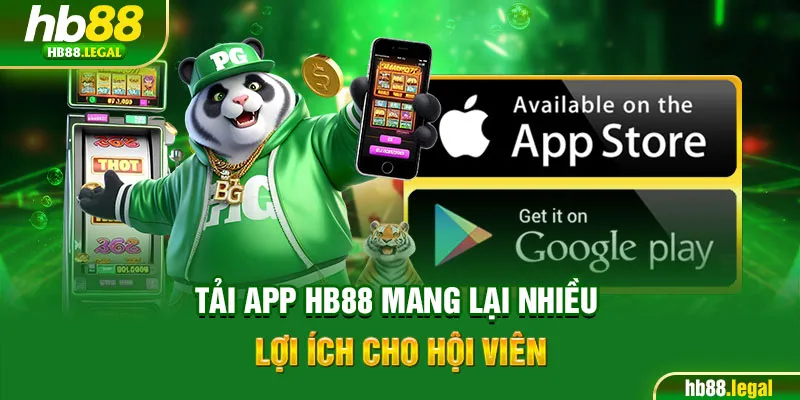 Tải app HB88 mang lại nhiều lợi ích cho hội viên