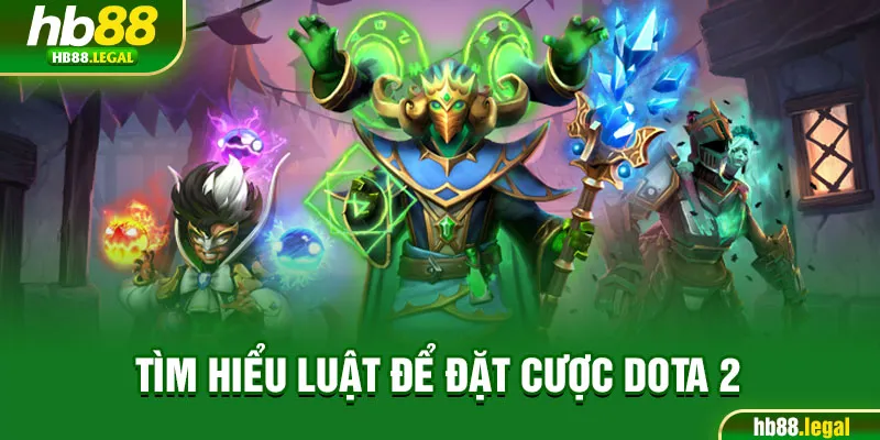 Tìm hiểu luật để đặt cược Dota 2