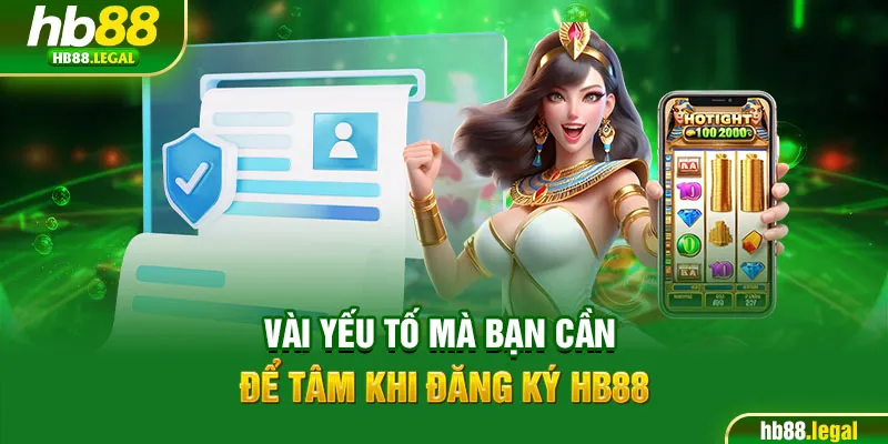 Vài yếu tố mà bạn cần để tâm khi đăng ký HB88